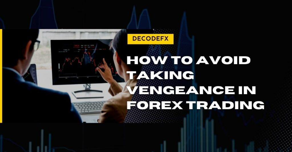 How to Avoid Taking Vengeance in Forex Trading (1)