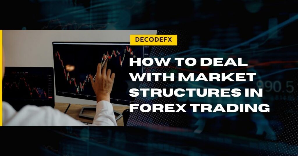 How to Deal With Market Structures in Forex Trading