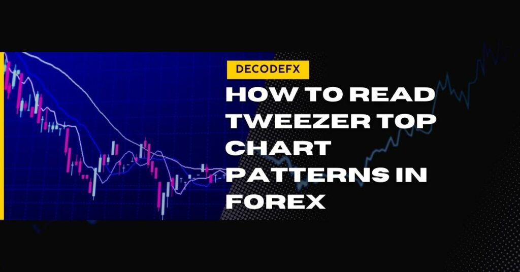 How to Read Tweezer Top Chart Patterns in Forex