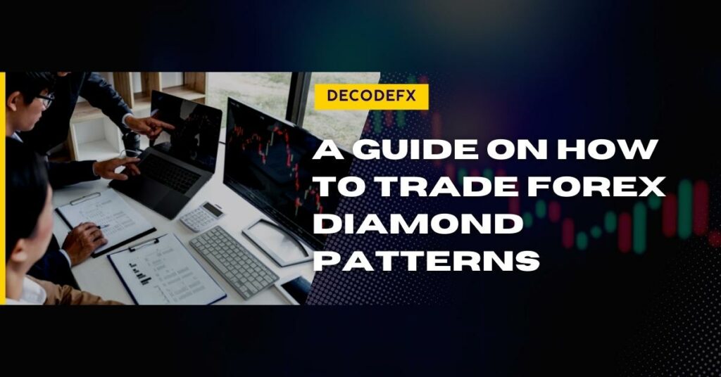 A Guide on How to Trade Forex Diamond Patterns
