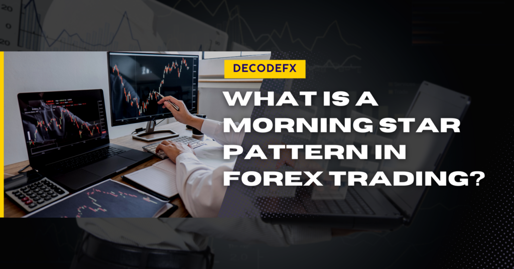 What Is A Morning Star Pattern in Forex Trading