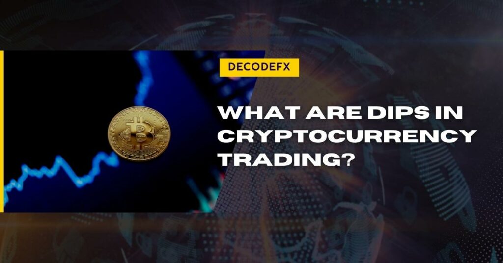What Are Dips in Cryptocurrency Trading